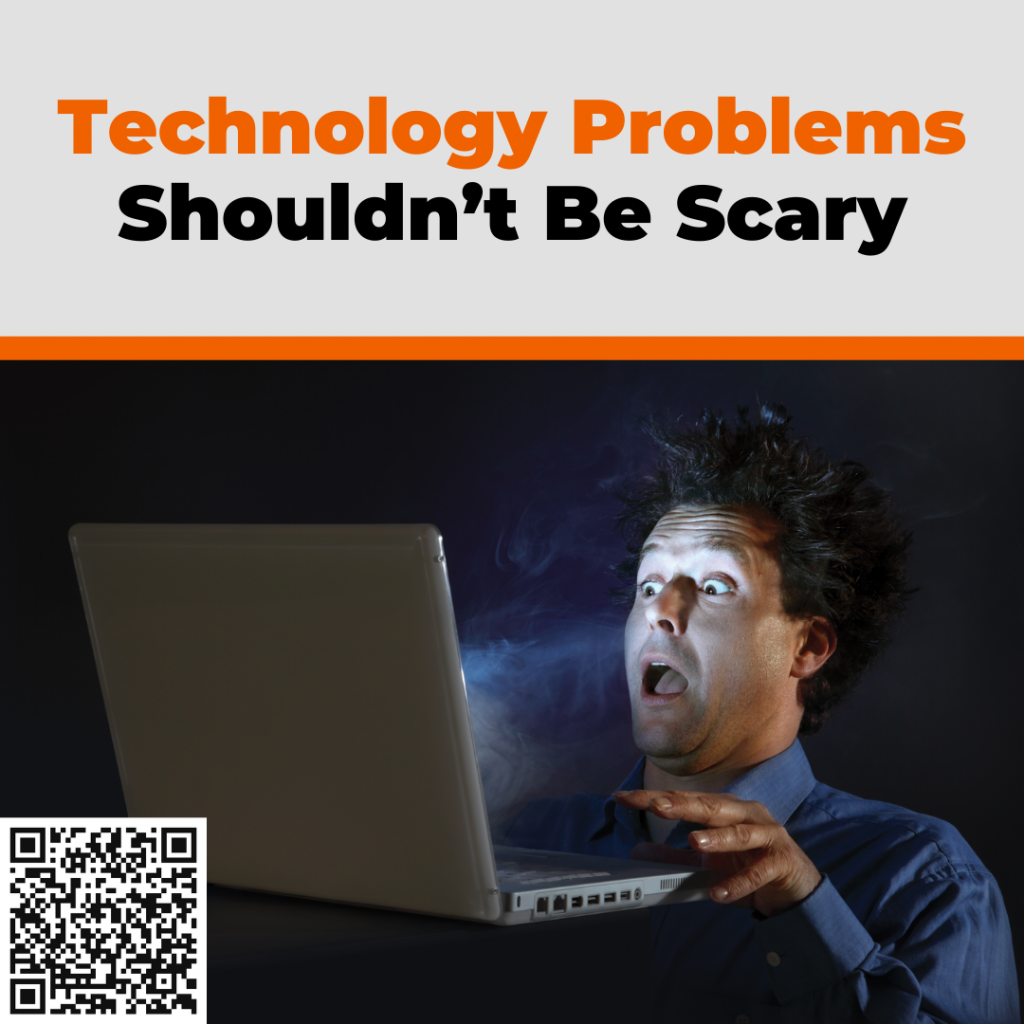 Technology problems shouldn’t be scary