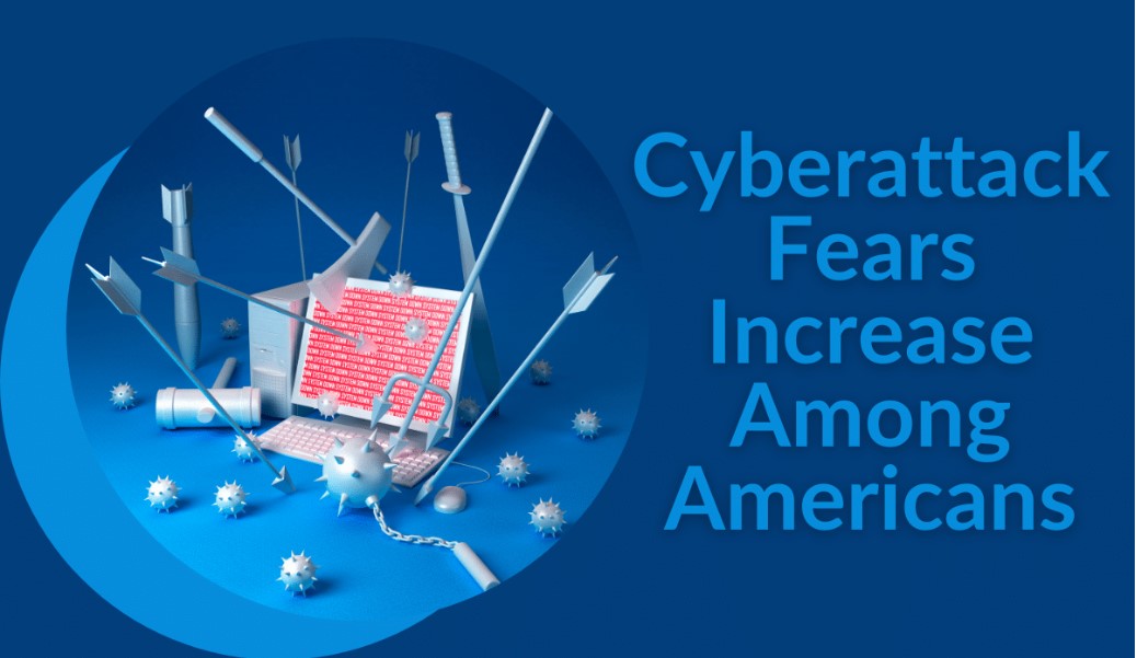 Cyberattack Fears Increase Among Americans