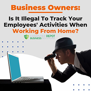 Illegal To Track Employees’ Activities When Working From Home?