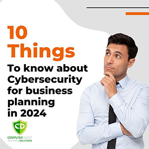 Man in dress shirt and tie with hand next to face looking at a sign that says 10 things to know about cybersecurity for your business planning in 2024