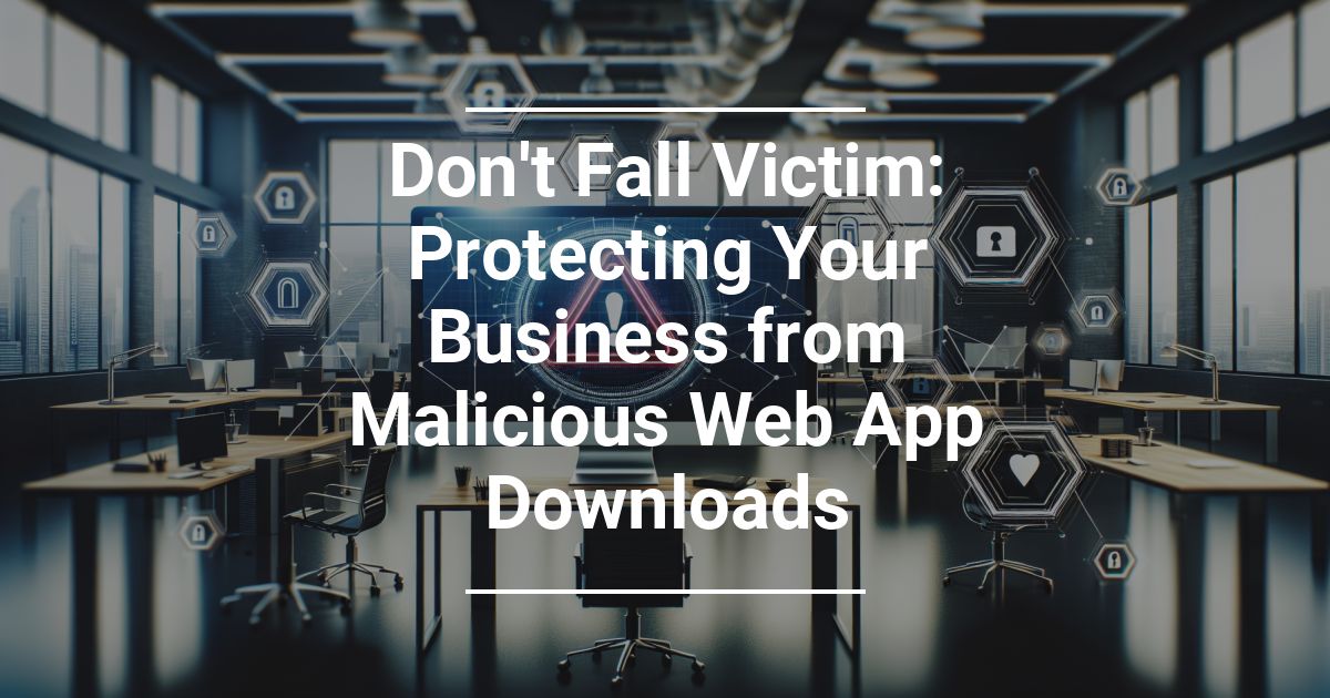 Protecting Your Business from Malicious Apps