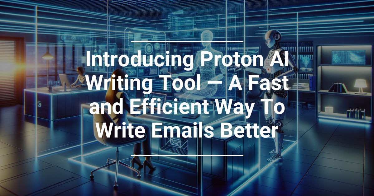 Introducing Proton AI Writing Tool