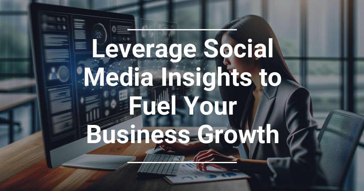 Leverage Social Media Insights to Fuel Growth