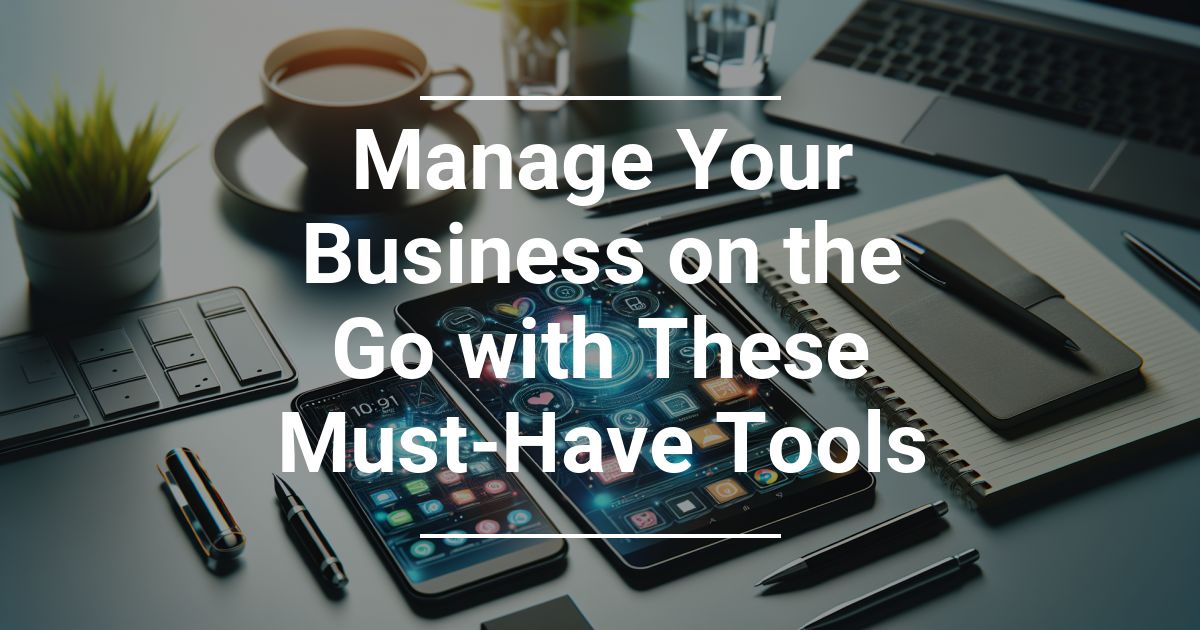 Manage Your Business with These Must-Have Tools