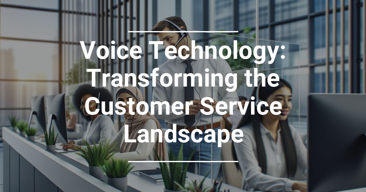 Transforming the Customer Service Landscape