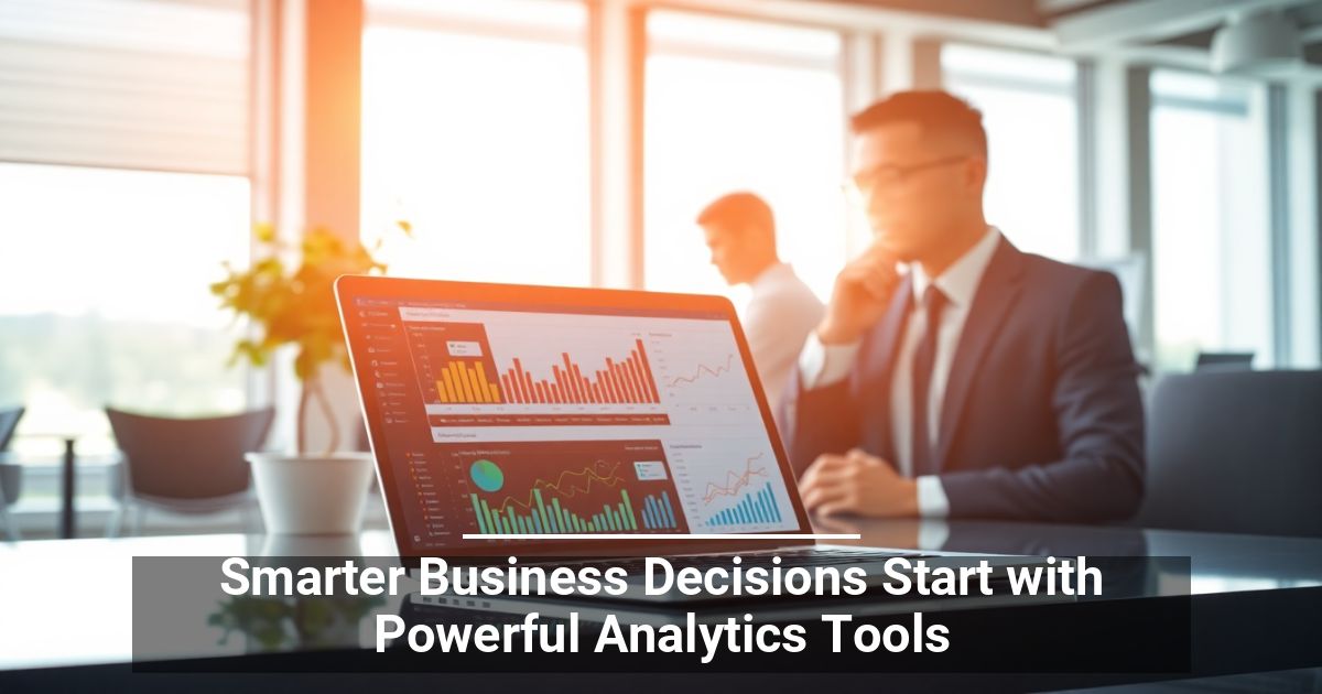 Business Decisions with Powerful Analytics Tools