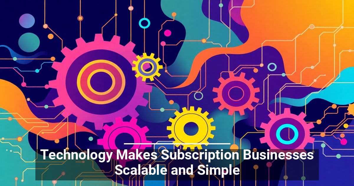 Subscription Businesses Scalable and Simple